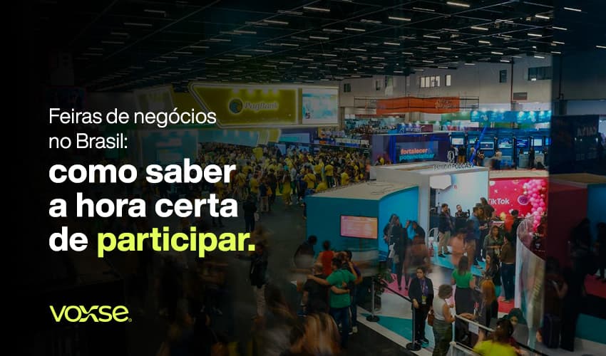 Feiras de negócios no Brasil: como saber a hora certa de participar, o que levar e como medir se valeu a pena